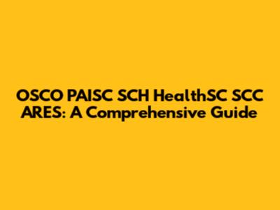 OSCO PAISC SCH HealthSC SCC ARES: A Comprehensive Guide