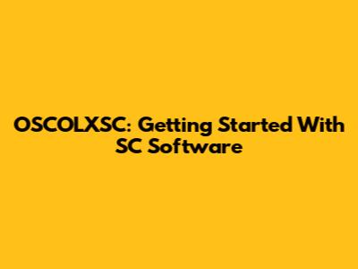 OSCOLXSC: Getting Started With SC Software
