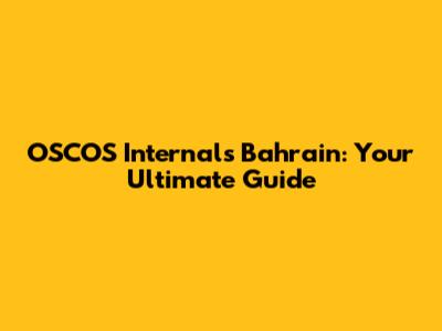OSCOS Internals Bahrain: Your Ultimate Guide