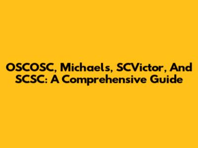 OSCOSC, Michaels, SCVictor, And SCSC: A Comprehensive Guide