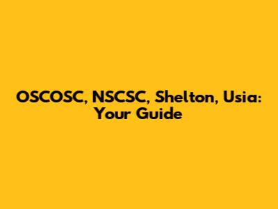 OSCOSC, NSCSC, Shelton, Usia: Your Guide