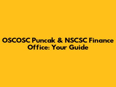 OSCOSC Puncak & NSCSC Finance Office: Your Guide