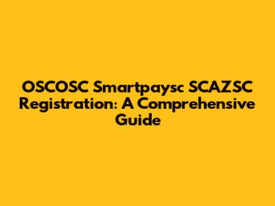 OSCOSC Smartpaysc SCAZSC Registration: A Comprehensive Guide