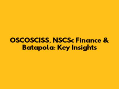 OSCOSCISS, NSCSc Finance & Batapola: Key Insights
