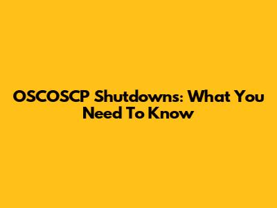 OSCOSCP Shutdowns: What You Need To Know