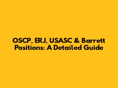 OSCP, ERJ, USASC & Barrett Positions: A Detailed Guide