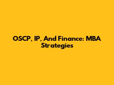 OSCP, IP, And Finance: MBA Strategies