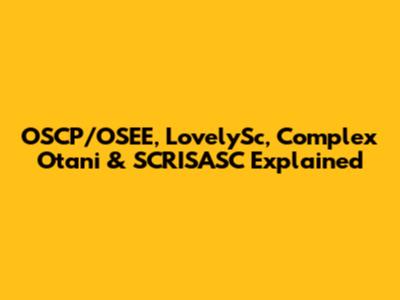 OSCP/OSEE, LovelySc, Complex Otani & SCRISASC Explained