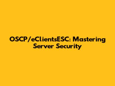 OSCP/eClientsESC: Mastering Server Security