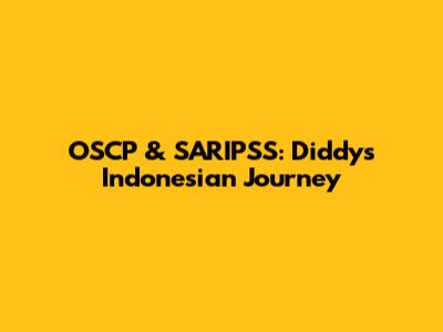 OSCP & SARIPSS: Diddy's Indonesian Journey