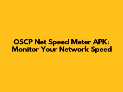 OSCP Net Speed Meter APK: Monitor Your Network Speed