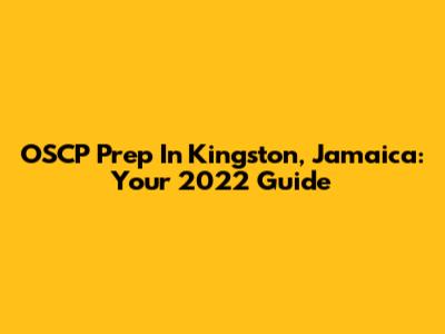 OSCP Prep In Kingston, Jamaica: Your 2022 Guide