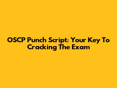 OSCP Punch Script: Your Key To Cracking The Exam