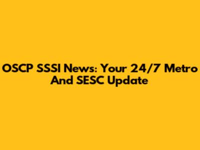 OSCP SSSI News: Your 24/7 Metro And SESC Update