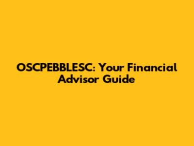 OSCPEBBLESC: Your Financial Advisor Guide