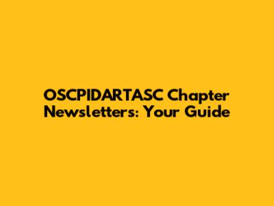OSCPIDARTASC Chapter Newsletters: Your Guide