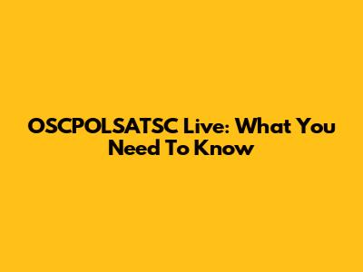OSCPOLSATSC Live: What You Need To Know