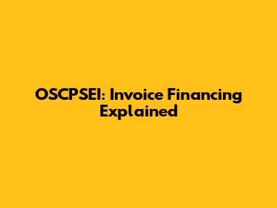 OSCPSEI: Invoice Financing Explained