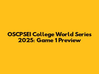 OSCPSEI College World Series 2025: Game 1 Preview