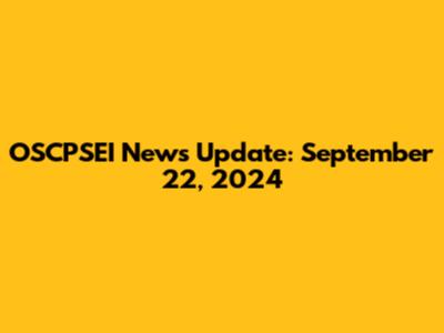 OSCPSEI News Update: September 22, 2024