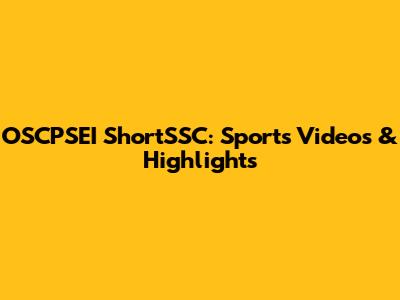OSCPSEI ShortSSC: Sports Videos & Highlights