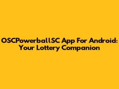 OSCPowerballSC App For Android: Your Lottery Companion