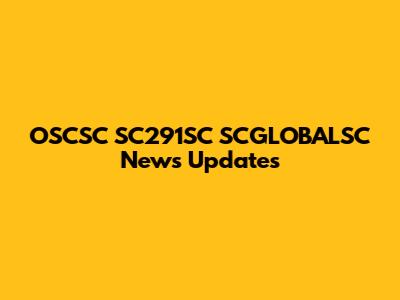 OSCSC SC291SC SCGLOBALSC News Updates