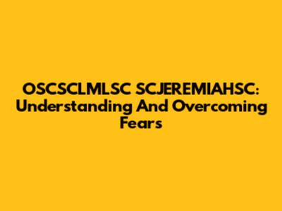 OSCSCLMLSC SCJEREMIAHSC: Understanding And Overcoming Fears