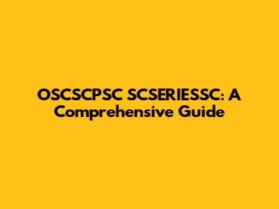 OSCSCPSC SCSERIESSC: A Comprehensive Guide