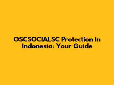 OSCSOCIALSC Protection In Indonesia: Your Guide