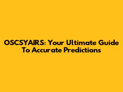 OSCSYAIRS: Your Ultimate Guide To Accurate Predictions