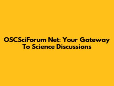 OSCSciForum Net: Your Gateway To Science Discussions