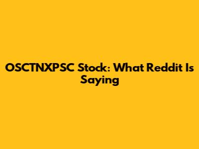 OSCTNXPSC Stock: What Reddit Is Saying