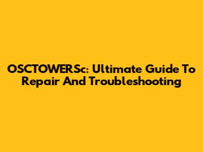 OSCTOWERSc: Ultimate Guide To Repair And Troubleshooting