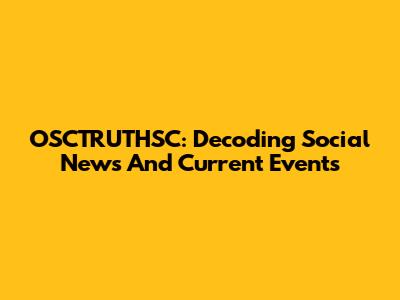 OSCTRUTHSC: Decoding Social News And Current Events