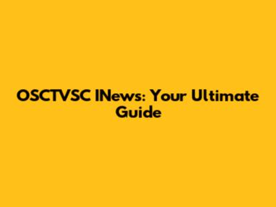 OSCTVSC INews: Your Ultimate Guide