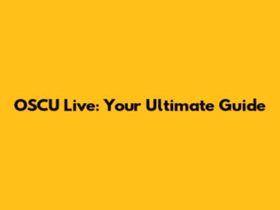 OSCU Live: Your Ultimate Guide