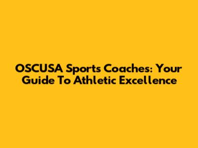 OSCUSA Sports Coaches: Your Guide To Athletic Excellence