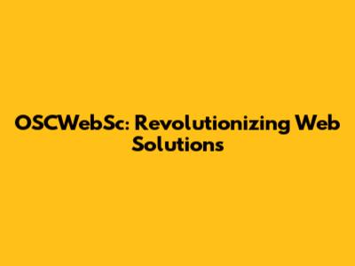 OSCWebSc: Revolutionizing Web Solutions