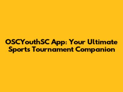 OSCYouthSC App: Your Ultimate Sports Tournament Companion