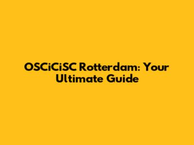 OSCiCiSC Rotterdam: Your Ultimate Guide