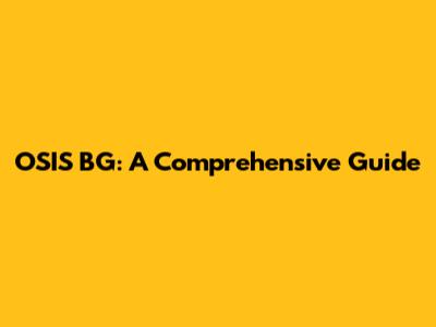 OSIS BG: A Comprehensive Guide