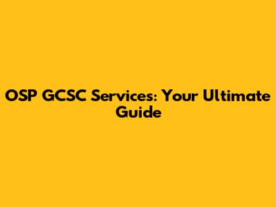 OSP GCSC Services: Your Ultimate Guide