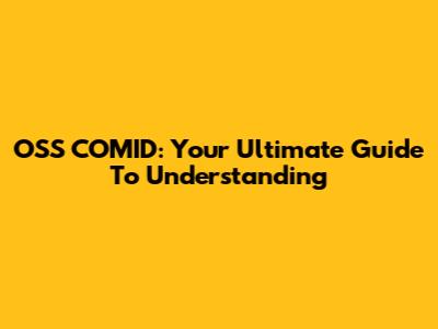 OSS COMID: Your Ultimate Guide To Understanding
