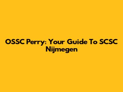 OSSC Perry: Your Guide To SCSC Nijmegen