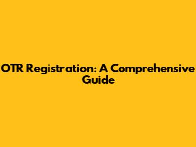 OTR Registration: A Comprehensive Guide