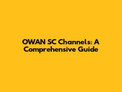 OWAN SC Channels: A Comprehensive Guide