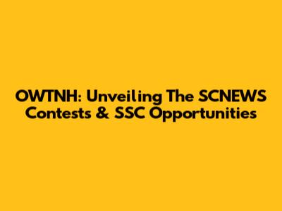OWTNH: Unveiling The SCNEWS Contests & SSC Opportunities