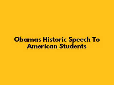 Obama's Historic Speech To American Students