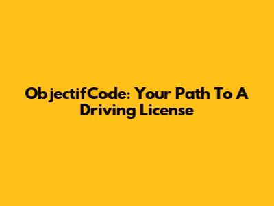 ObjectifCode: Your Path To A Driving License